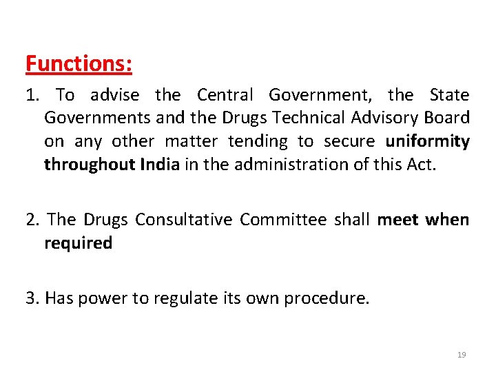 Functions: 1. To advise the Central Government, the State Governments and the Drugs Technical