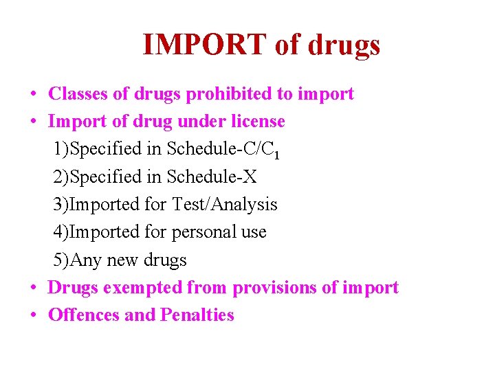 IMPORT of drugs • Classes of drugs prohibited to import • Import of drug