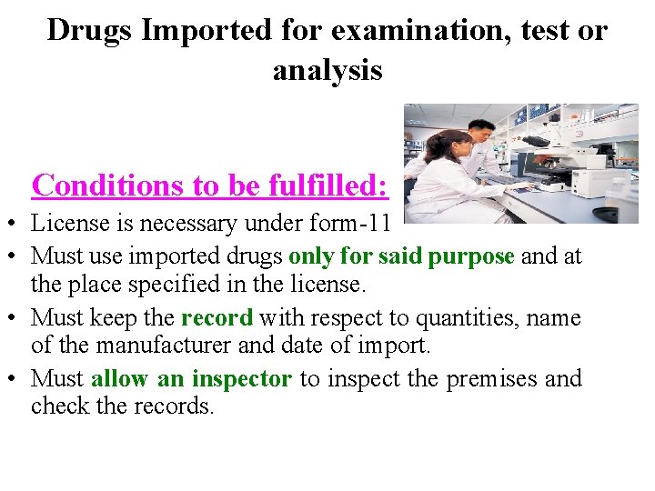 Drugs Imported for examination, test or analysis Conditions to be fulfilled: • License is