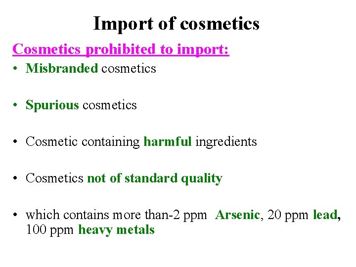 Import of cosmetics Cosmetics prohibited to import: • Misbranded cosmetics • Spurious cosmetics •