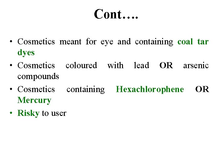 Cont…. • Cosmetics meant for eye and containing coal tar dyes • Cosmetics coloured