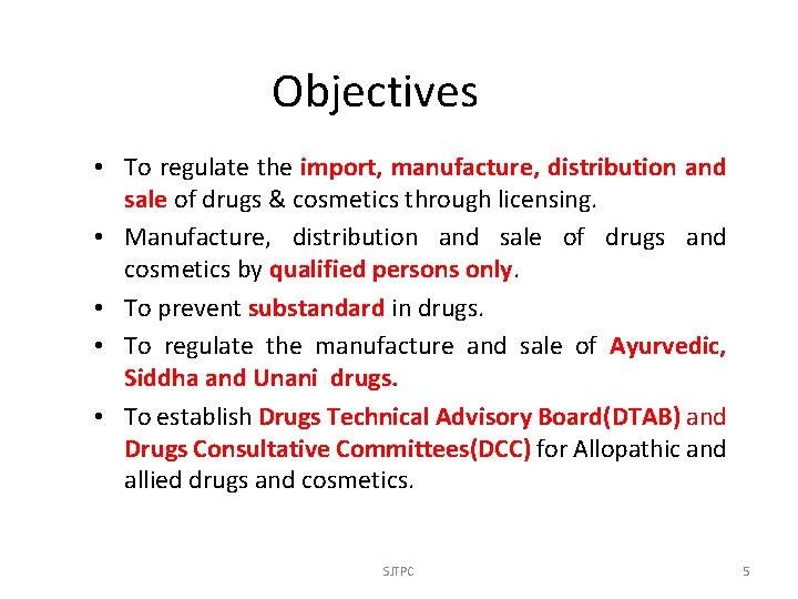 Objectives • To regulate the import, manufacture, distribution and sale of drugs & cosmetics