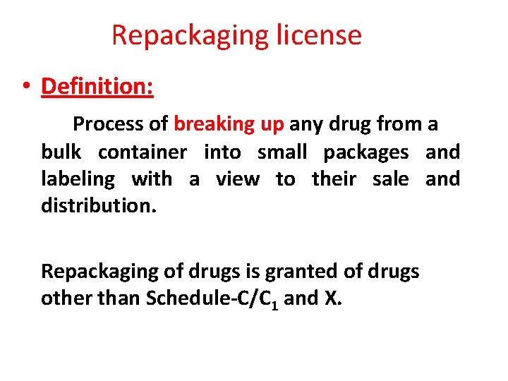 Repackaging license • Definition: Process of breaking up any drug from a bulk container