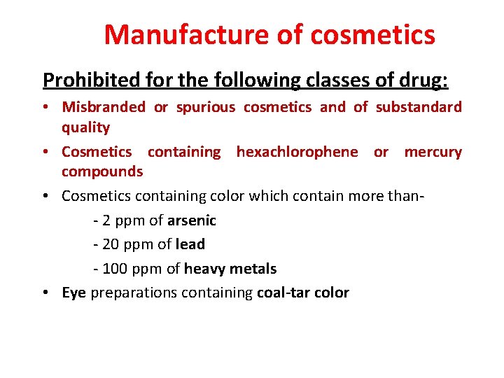 Manufacture of cosmetics Prohibited for the following classes of drug: • Misbranded or spurious