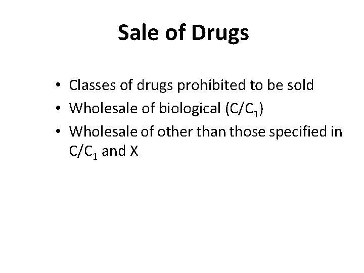 Sale of Drugs • Classes of drugs prohibited to be sold • Wholesale of