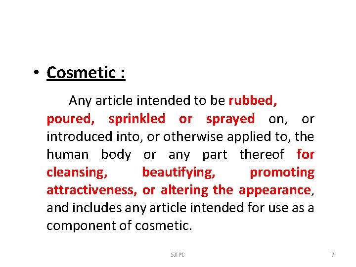  • Cosmetic : Any article intended to be rubbed, poured, sprinkled or sprayed