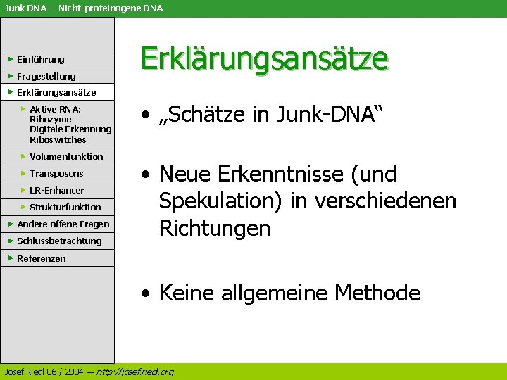 Junk DNA — Nicht-proteinogene DNA Einführung Fragestellung Erklärungsansätze Aktive RNA: Ribozyme Digitale Erkennung Riboswitches
