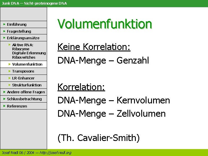 Junk DNA — Nicht-proteinogene DNA Einführung Fragestellung Volumenfunktion Erklärungsansätze Aktive RNA: Ribozyme Digitale Erkennung Junk DNA — Nicht-proteinogene DNA Einführung Fragestellung Volumenfunktion Erklärungsansätze Aktive RNA: Ribozyme Digitale Erkennung