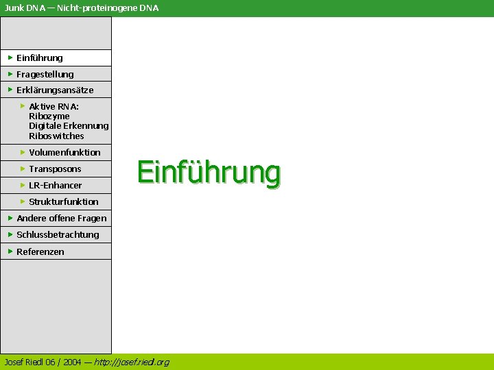 Junk DNA — Nicht-proteinogene DNA Einführung Fragestellung Erklärungsansätze Aktive RNA: Ribozyme Digitale Erkennung Riboswitches Junk DNA — Nicht-proteinogene DNA Einführung Fragestellung Erklärungsansätze Aktive RNA: Ribozyme Digitale Erkennung Riboswitches