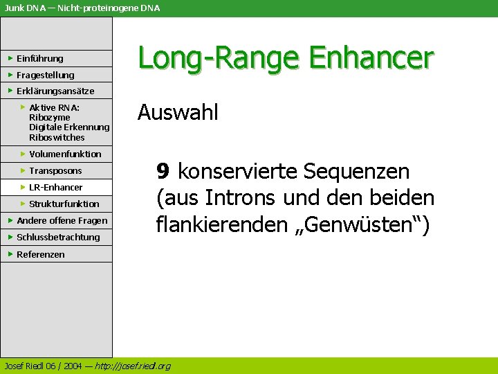 Junk DNA — Nicht-proteinogene DNA Einführung Fragestellung Long-Range Enhancer Erklärungsansätze Aktive RNA: Ribozyme Digitale Junk DNA — Nicht-proteinogene DNA Einführung Fragestellung Long-Range Enhancer Erklärungsansätze Aktive RNA: Ribozyme Digitale