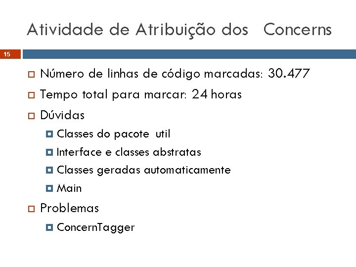 Atividade de Atribuição dos Concerns 15 Número de linhas de código marcadas: 30. 477