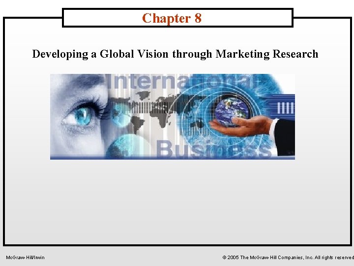 Chapter 8 Developing a Global Vision through Marketing Research Mc. Graw-Hill/Irwin © 2005 The