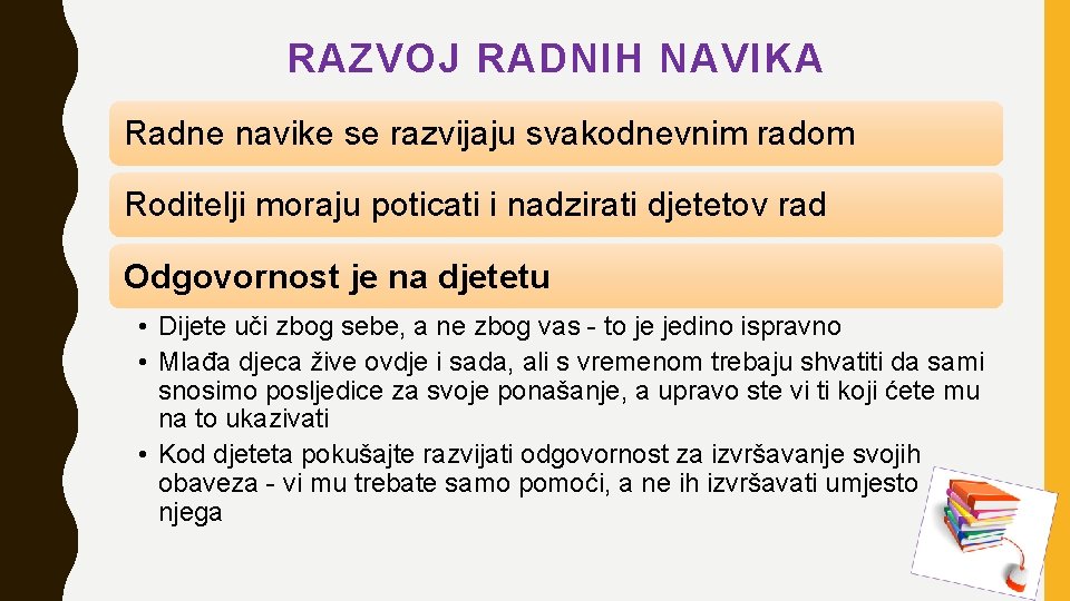 RAZVOJ RADNIH NAVIKA Radne navike se razvijaju svakodnevnim radom Roditelji moraju poticati i nadzirati