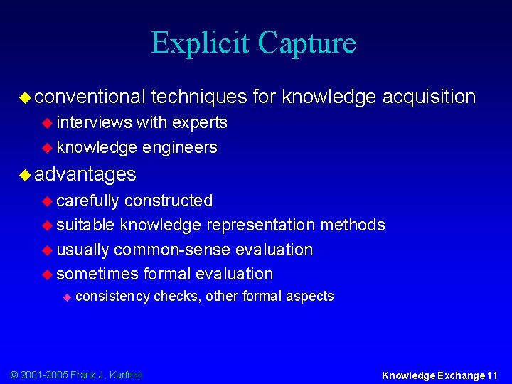 Explicit Capture u conventional techniques for knowledge acquisition u interviews with experts u knowledge