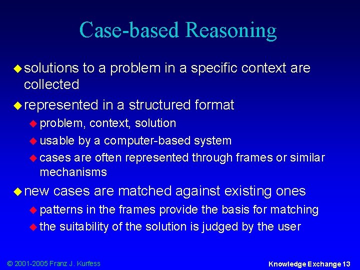 Case-based Reasoning u solutions to a problem in a specific context are collected u