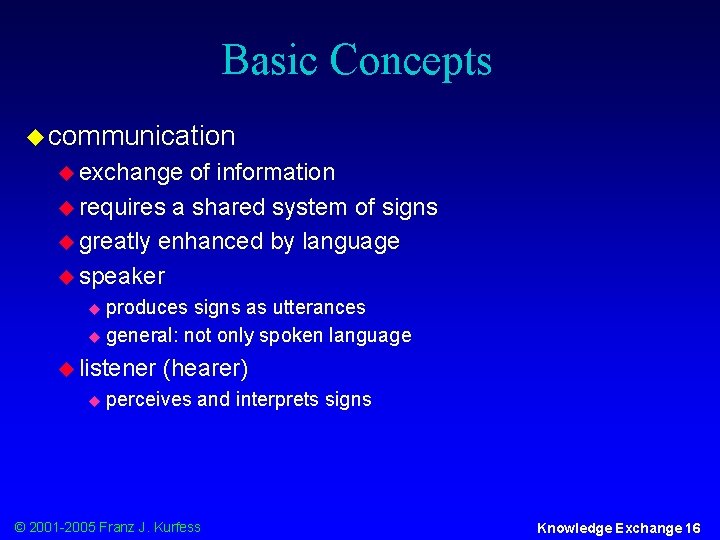 Basic Concepts u communication u exchange of information u requires a shared system of