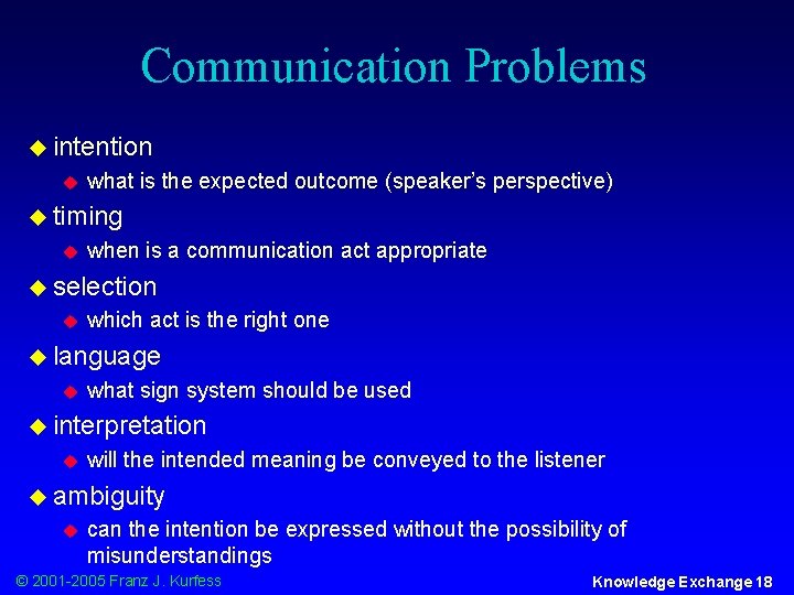 Communication Problems u intention u what is the expected outcome (speaker’s perspective) u timing