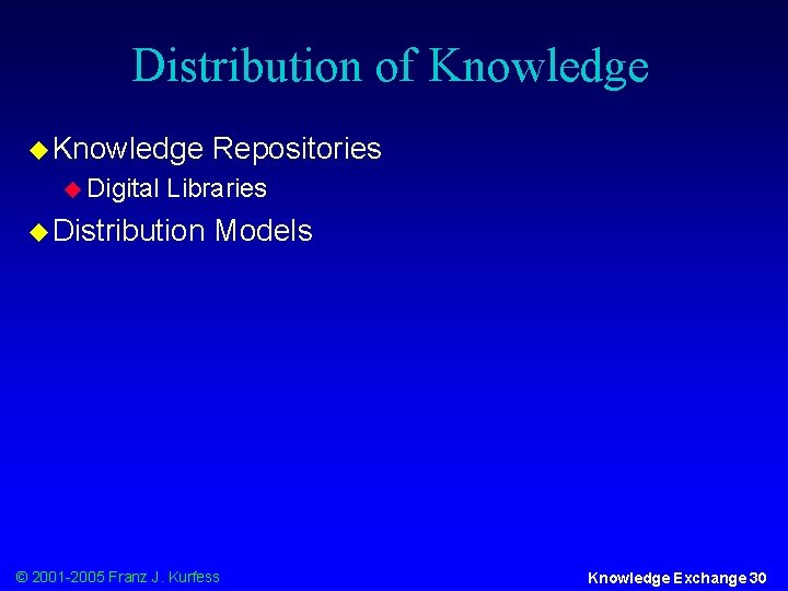 Distribution of Knowledge u Digital Repositories Libraries u Distribution Models © 2001 -2005 Franz