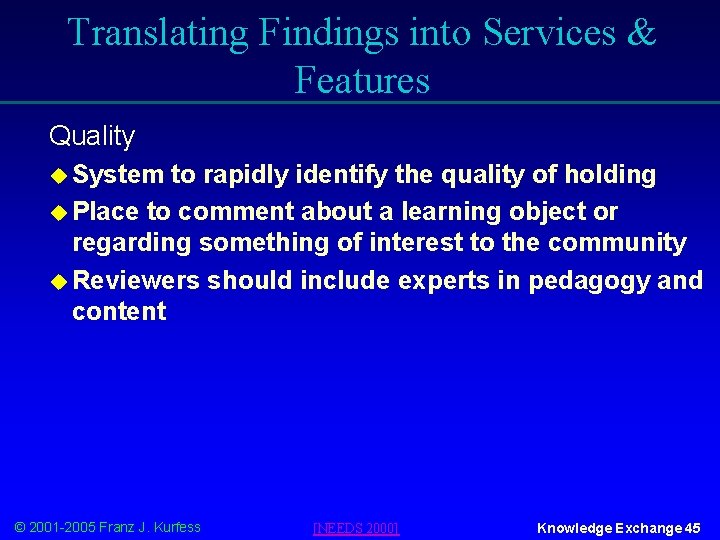 Translating Findings into Services & Features Quality u System to rapidly identify the quality
