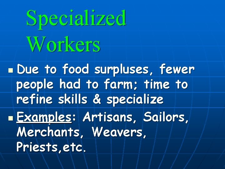 Specialized Workers Due to food surpluses, fewer people had to farm; time to refine