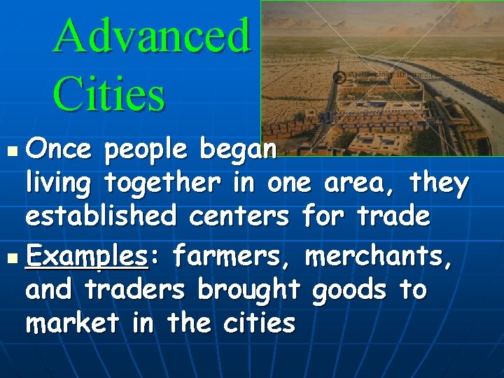 Advanced Cities Once people began living together in one area, they established centers for