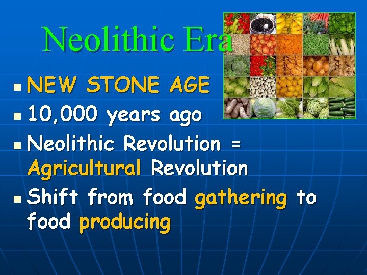 Neolithic Era NEW STONE AGE n 10, 000 years ago n Neolithic Revolution =