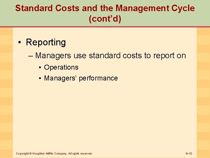 Standard Costs and the Management Cycle (cont’d) • Reporting – Managers use standard costs