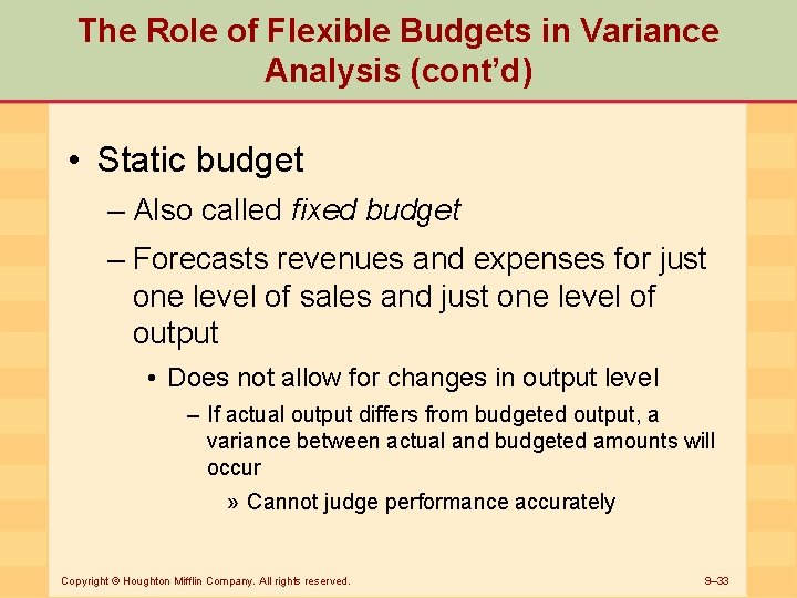 The Role of Flexible Budgets in Variance Analysis (cont’d) • Static budget – Also