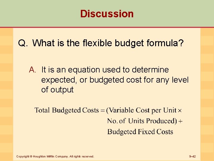 Discussion Q. What is the flexible budget formula? A. It is an equation used