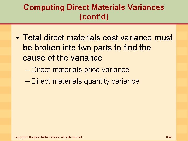 Computing Direct Materials Variances (cont’d) • Total direct materials cost variance must be broken