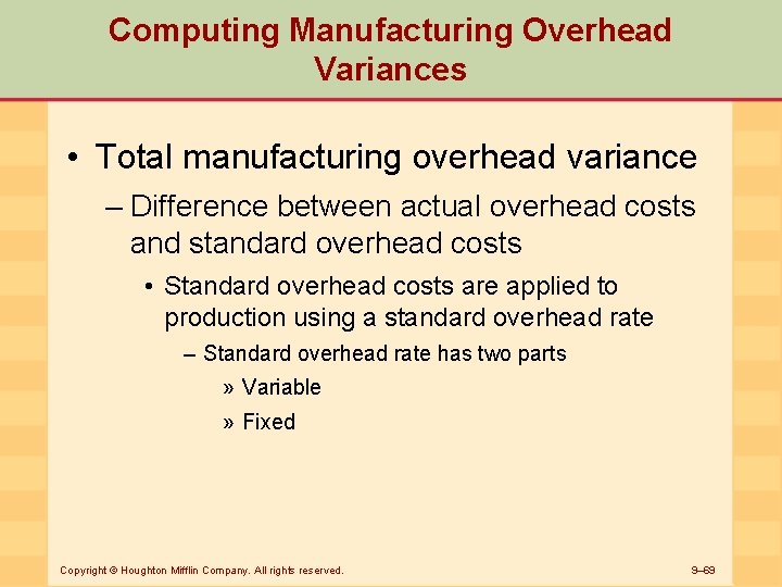 Computing Manufacturing Overhead Variances • Total manufacturing overhead variance – Difference between actual overhead