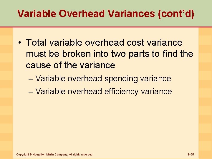 Variable Overhead Variances (cont’d) • Total variable overhead cost variance must be broken into