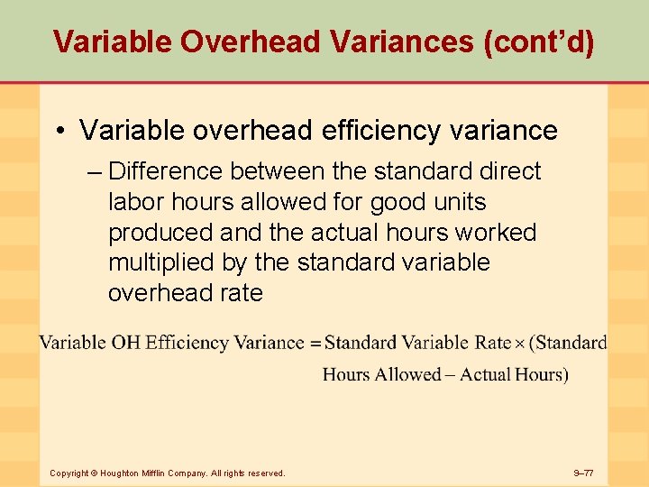 Variable Overhead Variances (cont’d) • Variable overhead efficiency variance – Difference between the standard