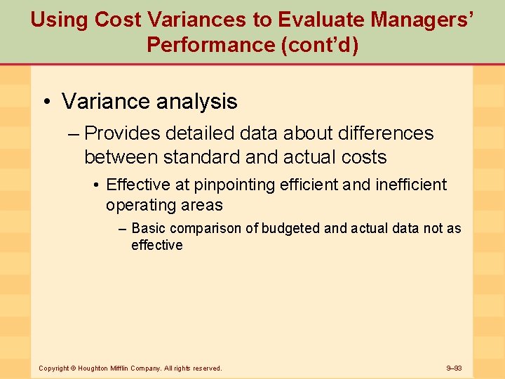 Using Cost Variances to Evaluate Managers’ Performance (cont’d) • Variance analysis – Provides detailed