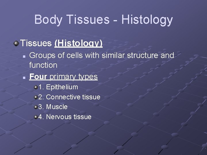 Body Tissues - Histology Tissues (Histology) n n Groups of cells with similar structure