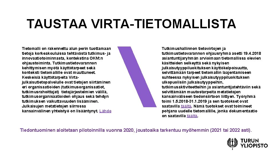 TAUSTAA VIRTA-TIETOMALLISTA Tietomalli on rakennettu alun perin tuottamaan tietoja korkeakouluissa tehtävästä tutkimus- ja innovaatiotoiminnasta,