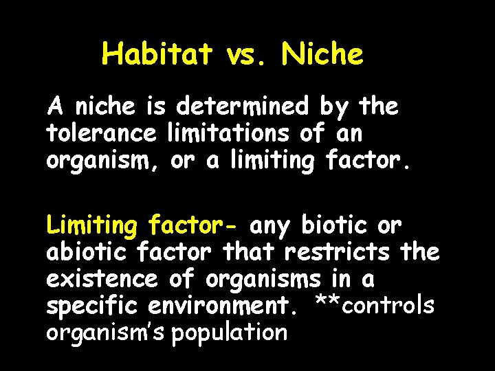 Habitat vs. Niche A niche is determined by the tolerance limitations of an organism,