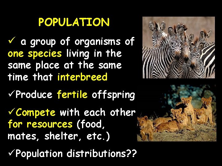 POPULATION ü a group of organisms of one species living in the same place