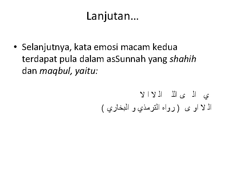 Lanjutan… • Selanjutnya, kata emosi macam kedua terdapat pula dalam as. Sunnah yang shahih