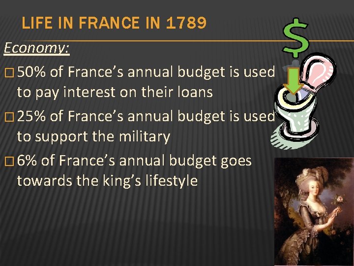 LIFE IN FRANCE IN 1789 Economy: � 50% of France’s annual budget is used