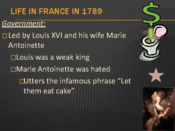 LIFE IN FRANCE IN 1789 Government: � Led by Louis XVI and his wife