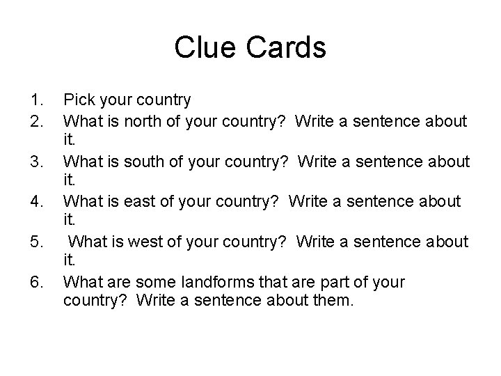 Clue Cards 1. 2. 3. 4. 5. 6. Pick your country What is north