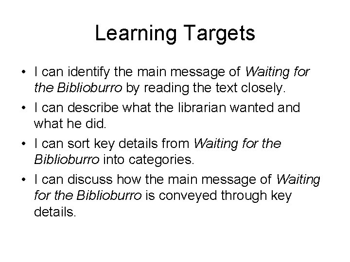 Learning Targets • I can identify the main message of Waiting for the Biblioburro
