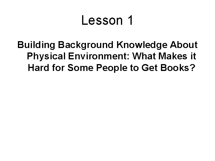 Lesson 1 Building Background Knowledge About Physical Environment: What Makes it Hard for Some