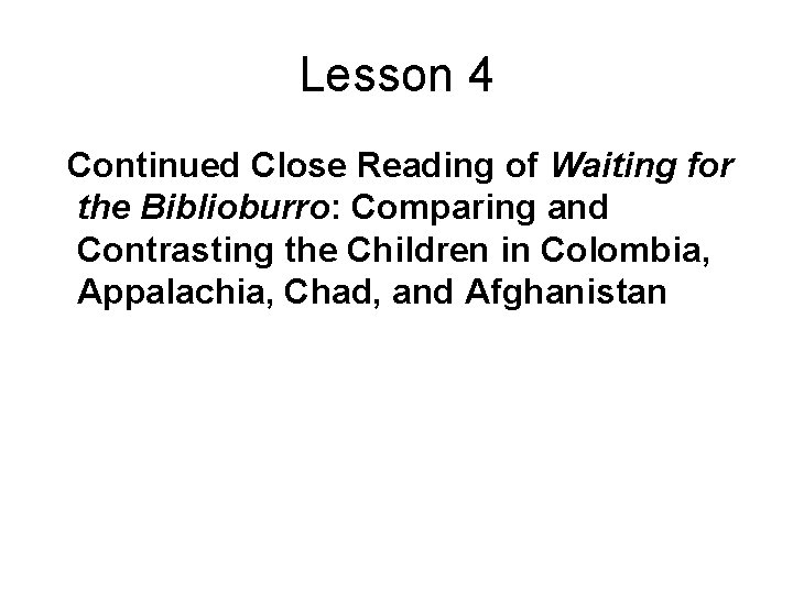 Lesson 4 Continued Close Reading of Waiting for the Biblioburro: Comparing and Contrasting the
