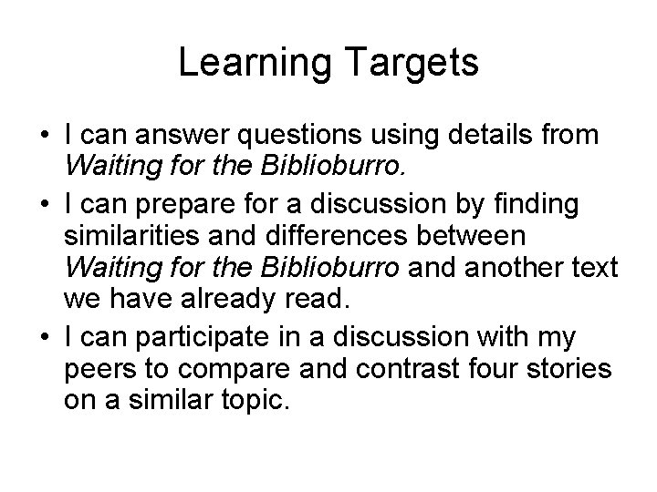 Learning Targets • I can answer questions using details from Waiting for the Biblioburro.