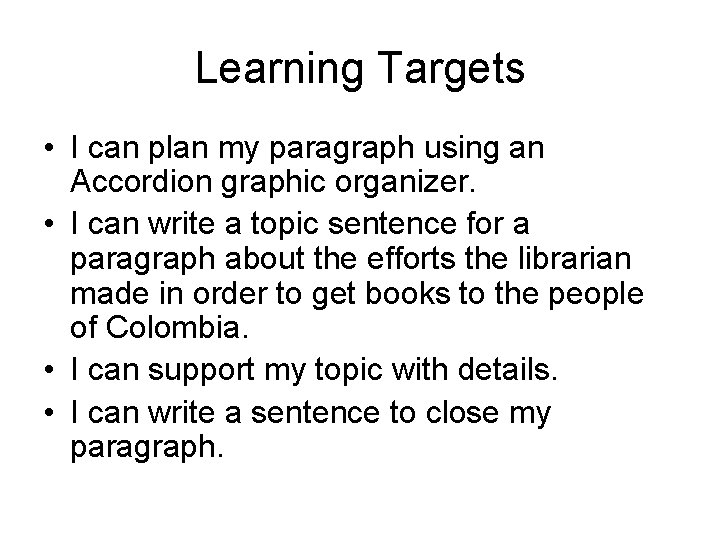 Learning Targets • I can plan my paragraph using an Accordion graphic organizer. •
