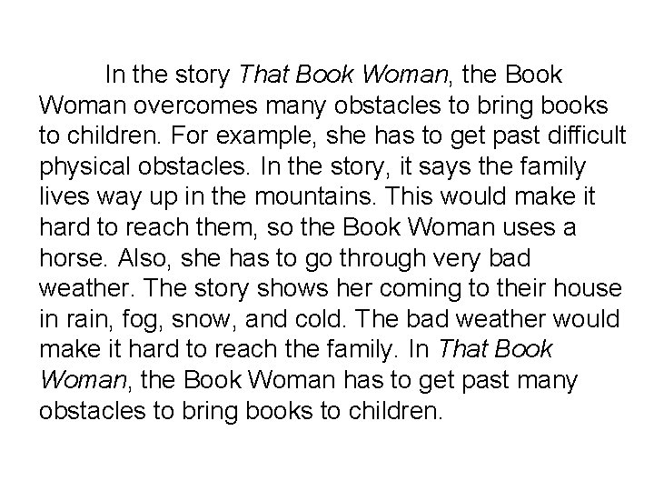 In the story That Book Woman, the Book Woman overcomes many obstacles to bring