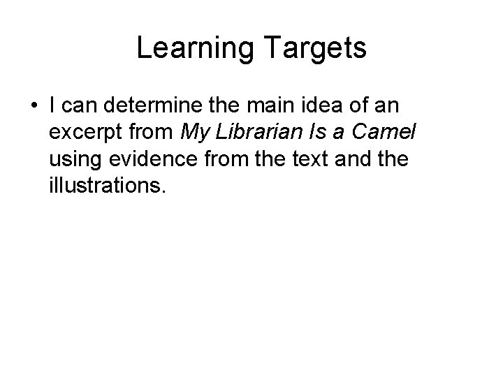 Learning Targets • I can determine the main idea of an excerpt from My