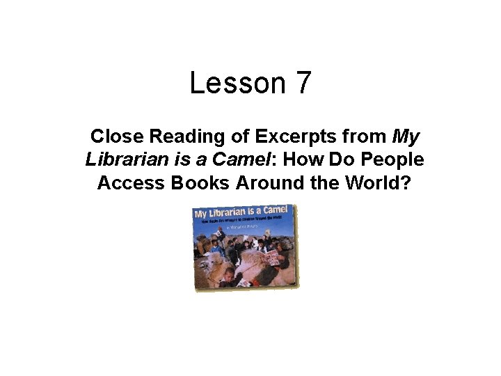 Lesson 7 Close Reading of Excerpts from My Librarian is a Camel: How Do